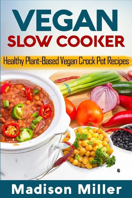 Vegan Slow Cooker: Healthy Plant-Based Vegan Crock Pot Recipes - Paperback