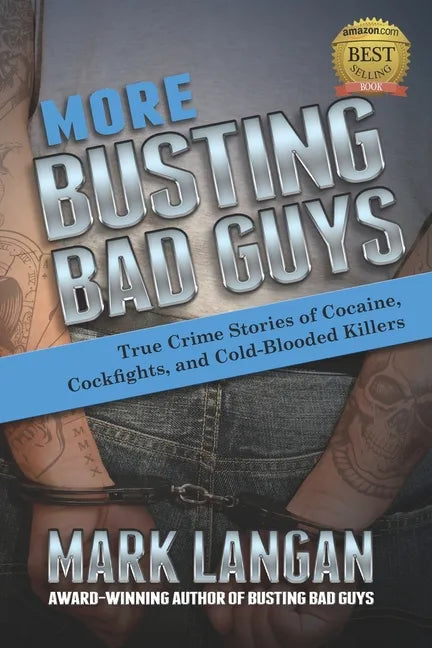 More Busting Bad Guys: True Crime Stories of Cocaine, Cockfights, and Cold-Blooded Killers - Paperback