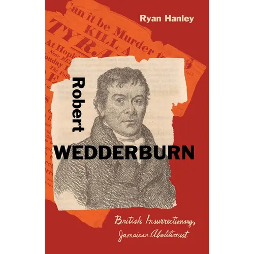 Robert Wedderburn: British Insurrectionary, Jamaican Abolitionist - Hardcover