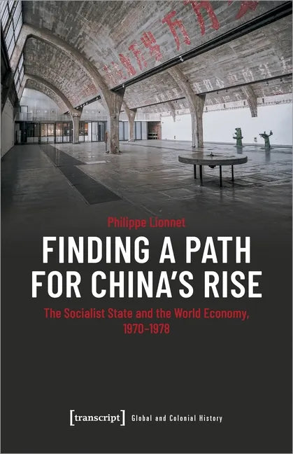 Finding a Path for China's Rise: The Socialist State and the World Economy, 1970-1978 - Paperback