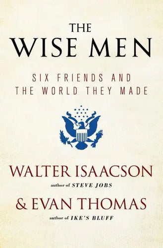 The Wise Men: Six Friends and the World They Made - Paperback