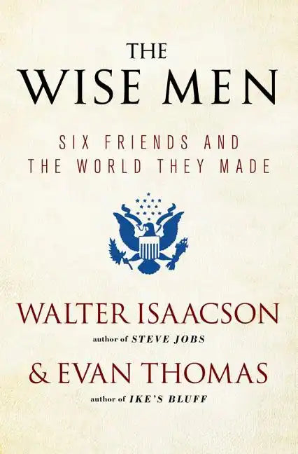 The Wise Men: Six Friends and the World They Made - Paperback