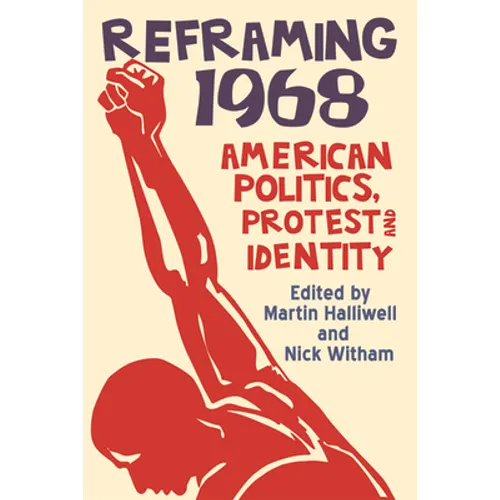 Reframing 1968: American Politics, Protest and Identity - Paperback