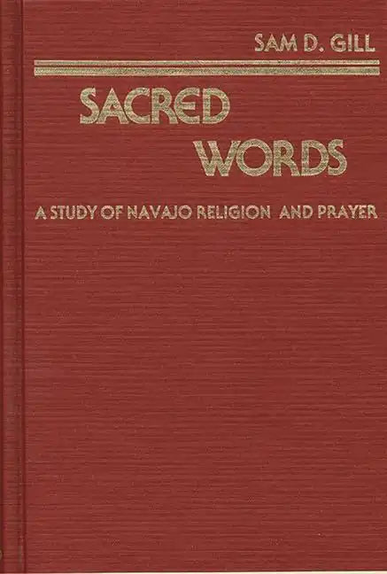 Sacred Words: A Study of Navajo Religion and Prayer - Hardcover