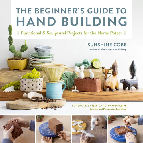 The Beginner's Guide to Hand Building: Functional and Sculptural Projects for the Home Potter - Paperback