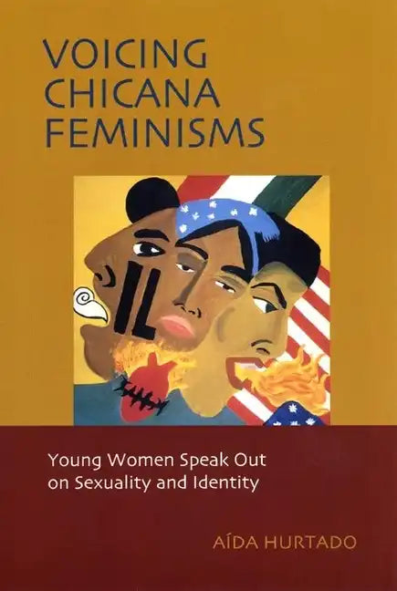 Voicing Chicana Feminisms: Young Women Speak Out on Sexuality and Identity - Paperback