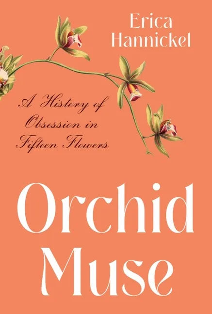 Orchid Muse: A History of Obsession in Fifteen Flowers - Hardcover