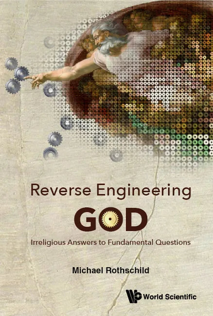 Reverse Engineering God: Irreligious Answers to Fundamental Questions - Hardcover