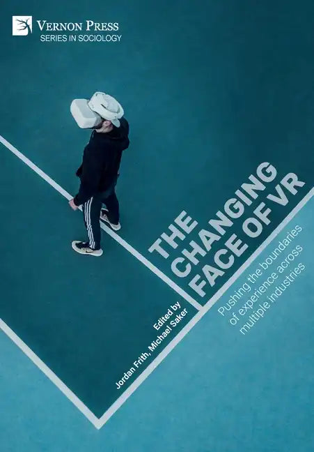The changing face of VR: Pushing the boundaries of experience across multiple industries - Hardcover