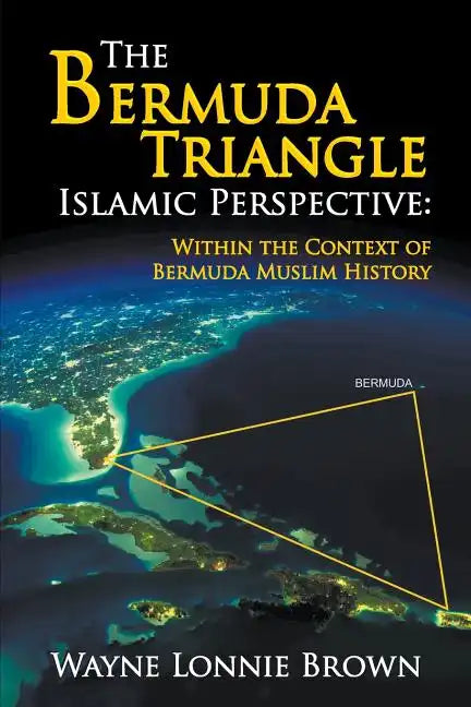 The Bermuda Triangle Islamic Perspective: Within the Context of Bermuda Muslim History - Paperback