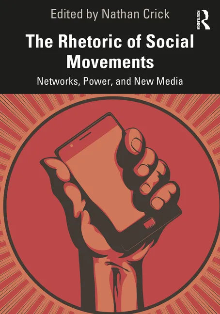 The Rhetoric of Social Movements: Networks, Power, and New Media - Paperback
