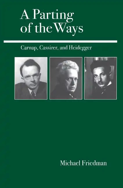 A Parting of the Ways: Carnap, Cassirer, and Heidegger - Paperback