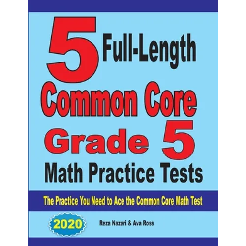 5 Full-Length Common Core Grade 5 Math Practice Tests: The Practice You Need to Ace the Common Core Math Test - Paperback