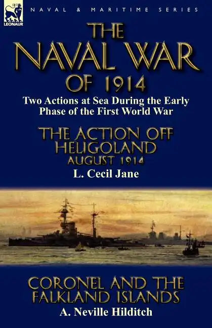 The Naval War of 1914: Two Actions at Sea During the Early Phase of the First World War-The Action off Heligoland August 1914 by L. Cecil Jane & Coron - Paperback