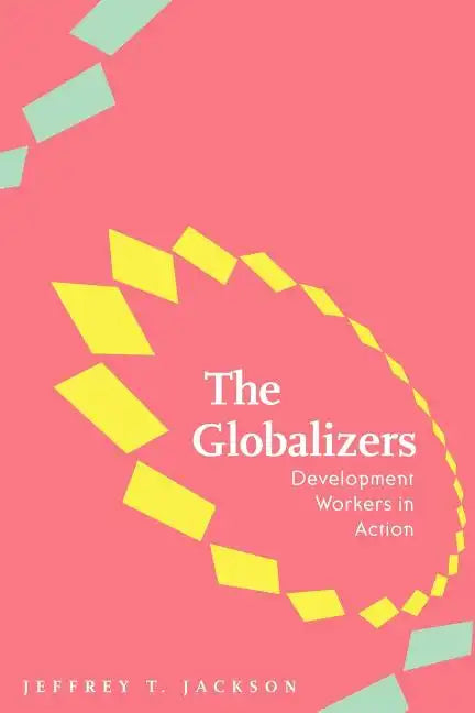 The Globalizers: Development Workers in Action - Paperback