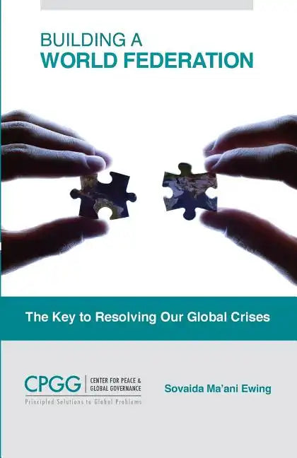 Building a World Federation: The Key to Resolving Our Global Crises - Paperback