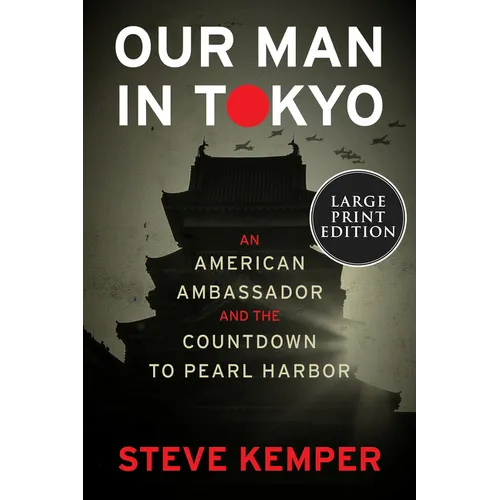 Our Man in Tokyo: An American Ambassador and the Countdown to Pearl Harbor - Paperback