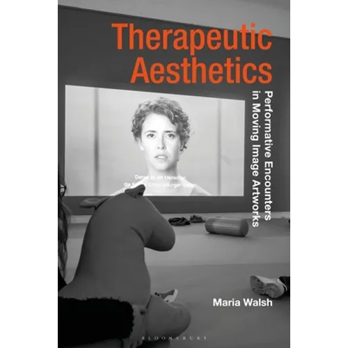 Therapeutic Aesthetics: Performative Encounters in Moving Image Artworks - Paperback