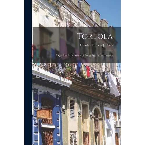 Tortola: a Quaker Experiment of Long Ago in the Tropics - Paperback