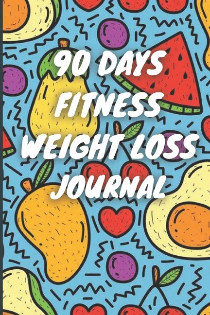 90 Days Weight Loss Journal: Daily Diet And Exercise Planner For Tracking Meals, 90 Days Fitness Weight Loss Notebook - Paperback