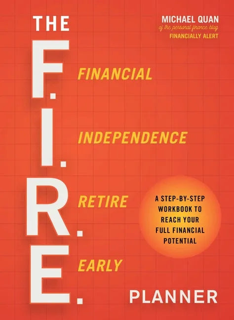The F.I.R.E. Planner: A Step-By-Step Workbook to Reach Your Full Financial Potential - Paperback