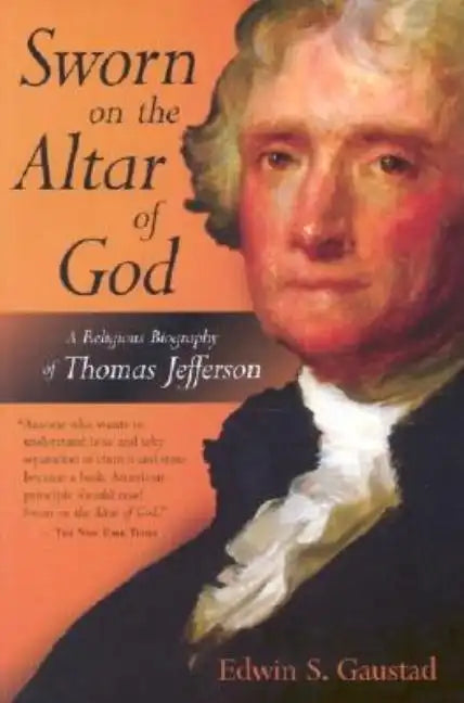 Sworn on the Altar of God: A Religious Biography of Thomas Jefferson - Paperback
