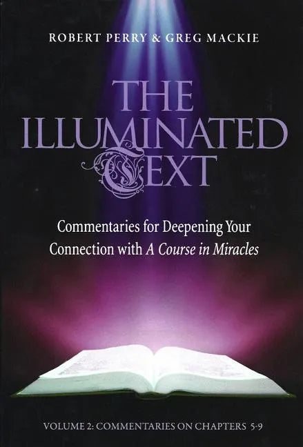 The Illuminated Text Vol 2: Commentaries for Deepening Your Connection with a Course in Miracles - Paperback