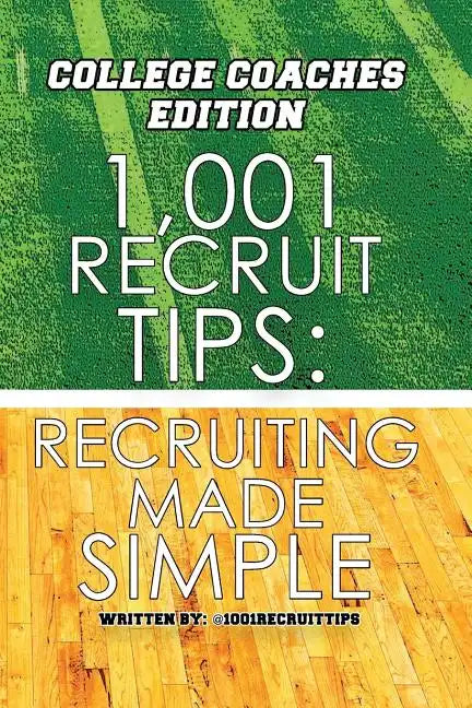 1,001 Recruit Tips: College Coach Edition: Recruiting Made Simple - Paperback