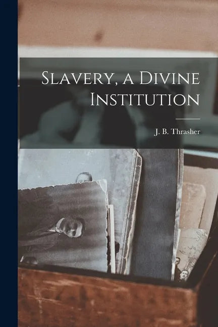 Slavery, a Divine Institution - Paperback