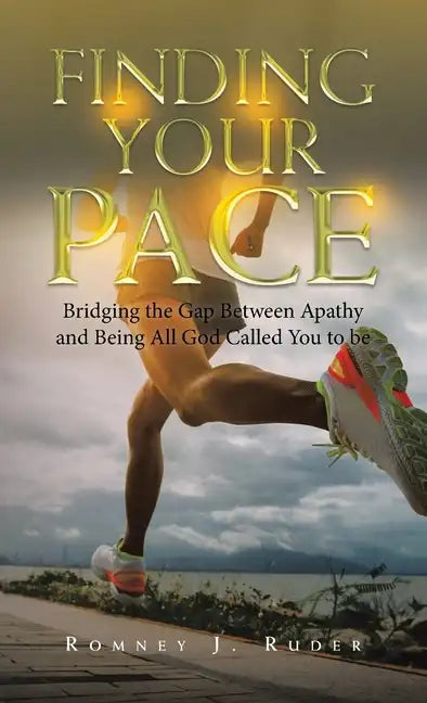 Finding Your Pace: Bridging the Gap Between Apathy and Being All God Called You to Be - Hardcover
