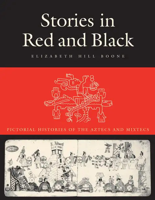 Stories in Red and Black: Pictorial Histories of the Aztecs and Mixtecs - Paperback