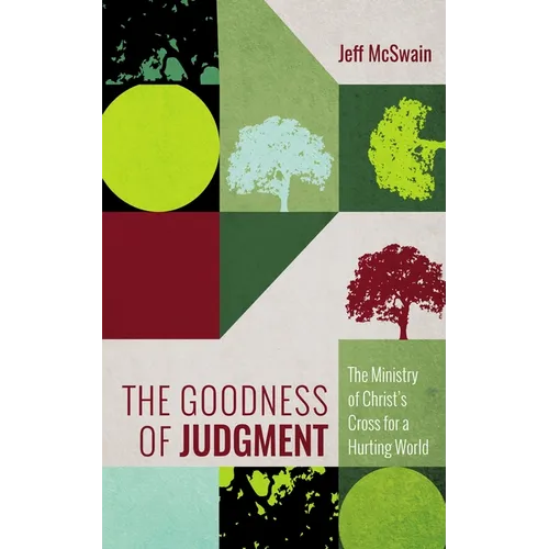 The Goodness of Judgment: The Ministry of Christ's Cross for a Hurting World - Paperback