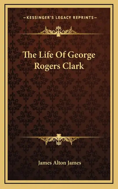 The Life of George Rogers Clark - Hardcover