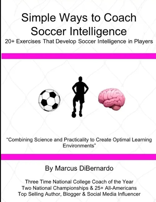 Simple Ways to Coach Soccer Intelligence: 20+ Exercises That Develop Soccer Intelligence in Players - Paperback