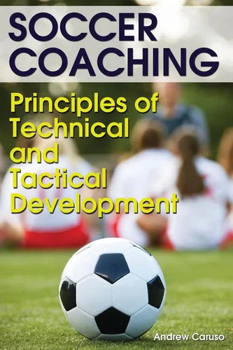 Soccer Coaching: Principles of Technical and Tactical Development - Paperback