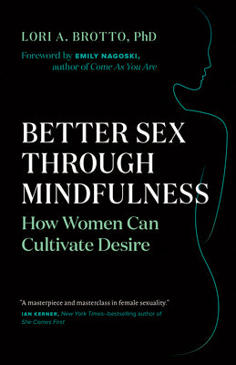 Better Sex Through Mindfulness: How Women Can Cultivate Desire - Paperback