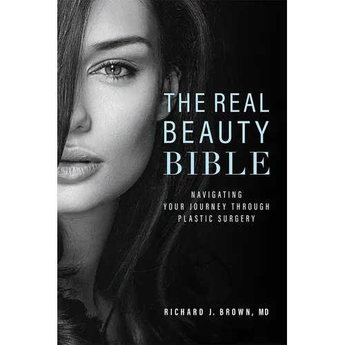 The Real Beauty Bible: Navigating Your Journey Through Plastic Surgery - Hardcover