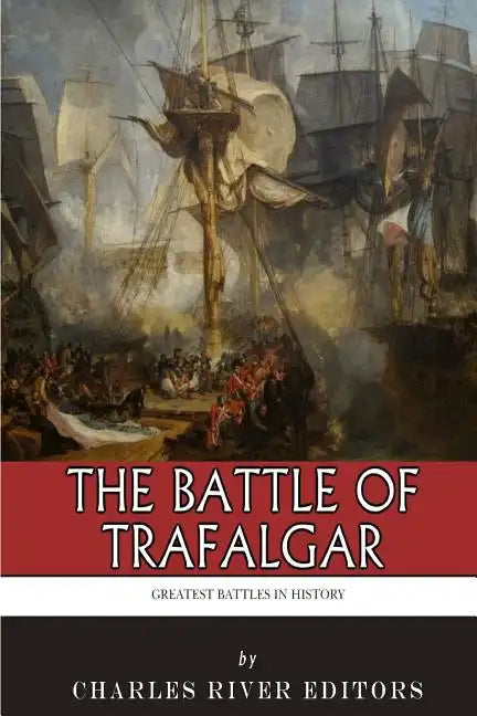 The Greatest Battles in History: The Battle of Trafalgar - Paperback