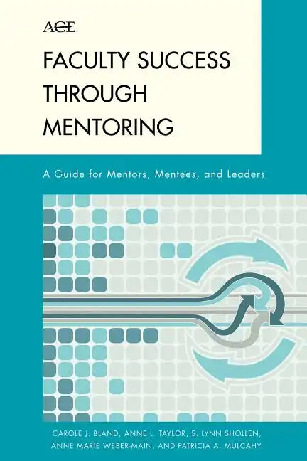 Faculty Success through Mentoring: A Guide for Mentors, Mentees, and Leaders - Paperback