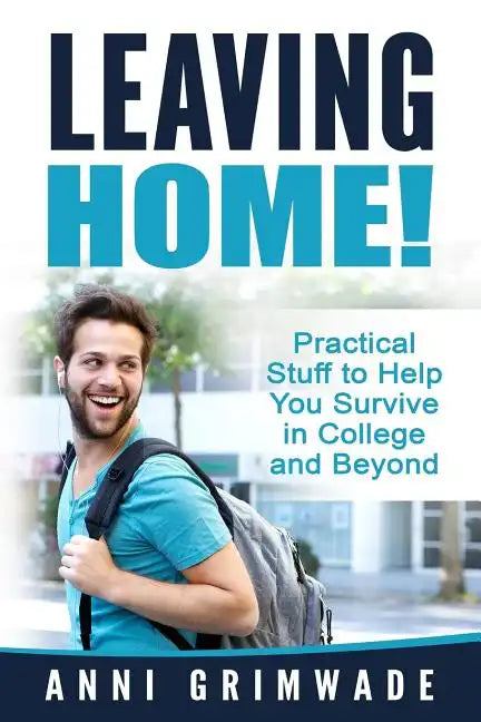 Leaving Home!: Practical Stuff to Help You Survive in College and Beyond - Paperback