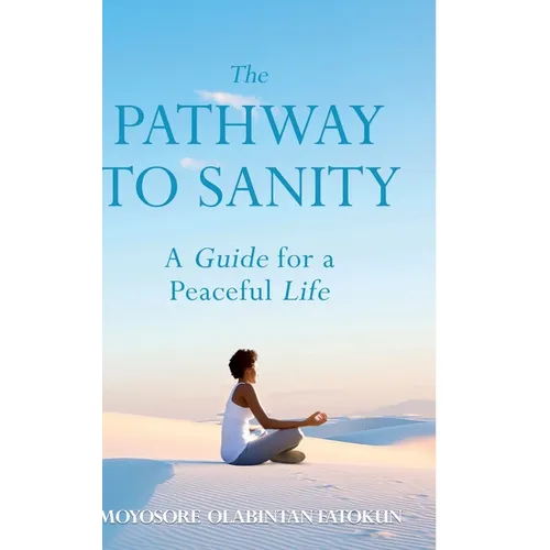 The Pathway To Sanity: A Guide for a Peaceful Life - Hardcover