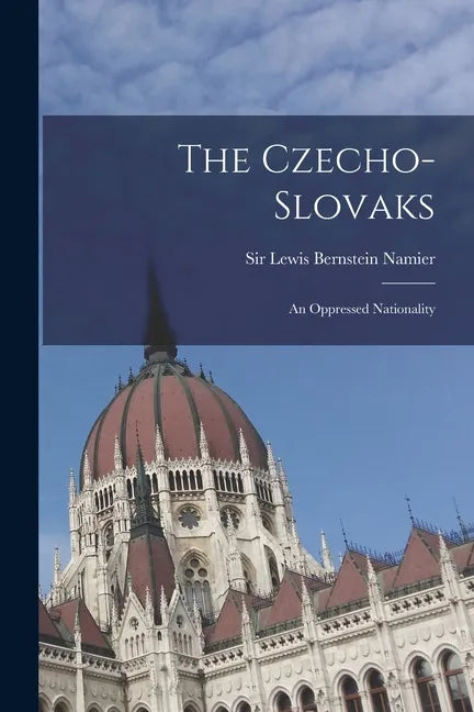 The Czecho-Slovaks: an Oppressed Nationality - Paperback