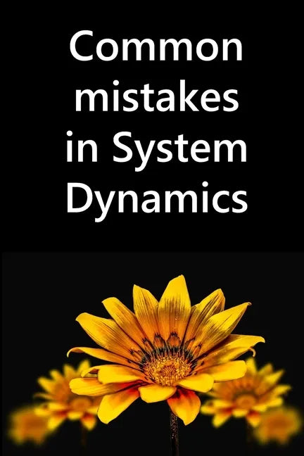 Common mistakes in System Dynamics: Manual to create simulation models for business dynamics, environment and social sciences. - Paperback
