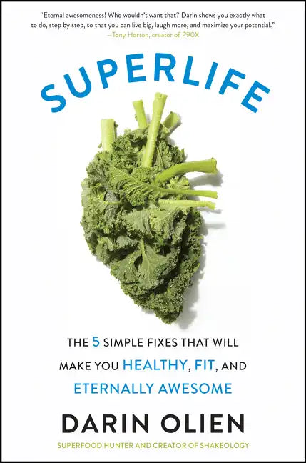 Superlife: The 5 Simple Fixes That Will Make You Healthy, Fit, and Eternally Awesome - Paperback