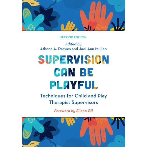 Supervision Can Be Playful: Techniques for Child and Play Therapist Supervisors, Second Edition - Paperback