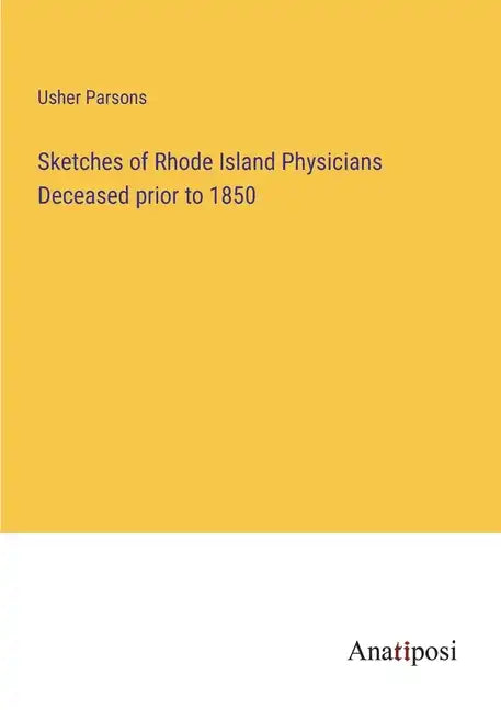 Sketches of Rhode Island Physicians Deceased prior to 1850 - Paperback