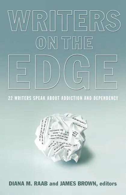 Writers on the Edge: 22 Writers Speak about Addiction and Dependency - Paperback