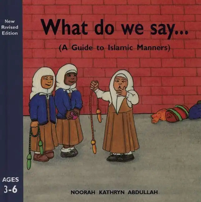 What Do We Say?: A Guide to Islamic Manners - Hardcover