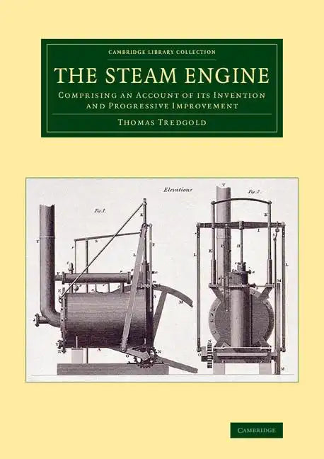 The Steam Engine: Comprising an Account of Its Invention and Progressive Improvement - Paperback