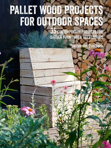 Pallet Wood Projects for Outdoor Spaces: 35 Contemporary Projects for Garden Furniture & Accessories - Paperback